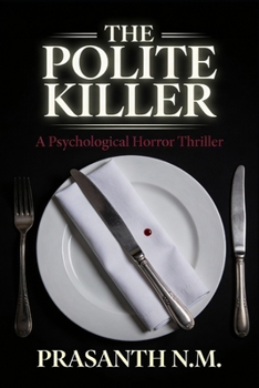 The Polite Killer (A Psychological Horror Thriller): A Psychological Horror Thriller Where a Respectable, Well-Mannered Man Commits Brutal Crimes ... Chaos, or Ever Breaking Social Etiquette.