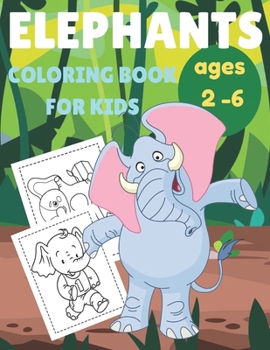 Paperback Elephants coloring book for kids ages 2 - 6: Elephants coloring activities book for kids ages 2 - 6 years old, Kids love elephants Book