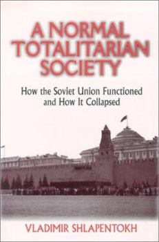 Paperback A Normal Totalitarian Society: How the Soviet Union Functioned and How It Collapsed Book