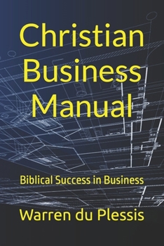 Christian Business Manual: Biblical Success in Business