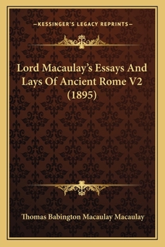 Paperback Lord Macaulay's Essays And Lays Of Ancient Rome V2 (1895) Book
