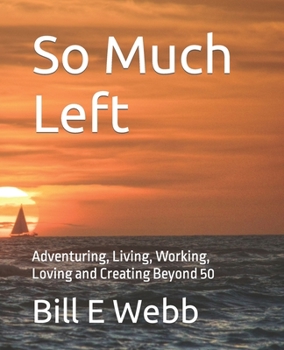 Paperback So Much Left: Adventuring, Living, Working, Loving and Creating Beyond 50 Book