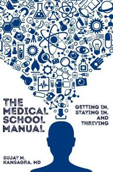 Paperback The Medical School Manual: Getting In, Staying In, and Thriving Book