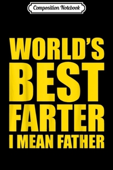 Paperback Composition Notebook: World's Best Farter I Mean Father Funny Dad yellow Journal/Notebook Blank Lined Ruled 6x9 100 Pages Book