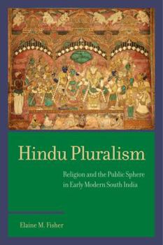 Hindu Pluralism: Religion and the Public Sphere in Early Modern South India - Book  of the South Asia Across the Disciplines