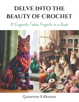 Paperback Delve into the Beauty of Crochet: 10 Exquisite Feline Projects in a Book