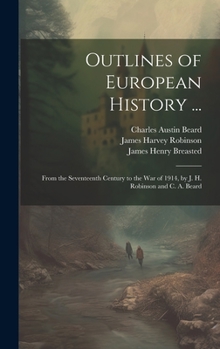 Hardcover Outlines of European History ...: From the Seventeenth Century to the War of 1914, by J. H. Robinson and C. A. Beard Book