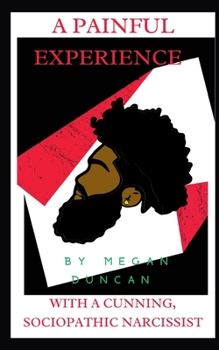 Paperback A Painful Experience with A Cunning, Sociopathic Narcissist Book