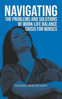 Paperback Navigating the Problems and Solutions of Work-Life Balance Crisis for Nurses Book