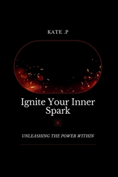 Paperback Ignite Your Inner Spark: Unleashing the Power Within Book