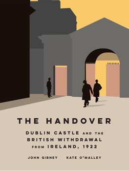 Hardcover The Handover: Dublin Castle and the British Withdrawal from Ireland, 1922 Book