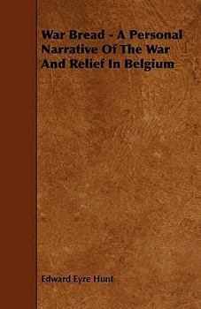 Paperback War Bread - A Personal Narrative Of The War And Relief In Belgium Book