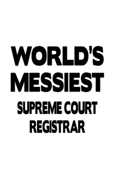 Paperback World's Messiest Supreme Court Registrar: Funny Supreme Court Registrar Notebook, Journal Gift, Diary, Doodle Gift or Notebook - 6 x 9 Compact Size- 1 Book