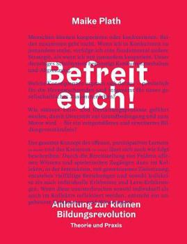 Paperback Befreit euch!: Anleitung zur kleinen Bildungsrevolution. Theorie und Praxis. [German] Book