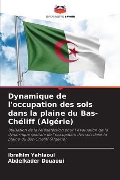 Dynamique de l'occupation des sols dans la plaine du Bas-Chéliff (Algérie) (French Edition)