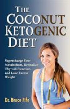 Paperback The Coconut Ketogenic Diet: Supercharge Your Metabolism, Revitalize Thyroid Function, and Lose Excess Weight Book