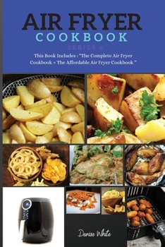 AIR FRYER COOKBOOK series6: This Book Includes: Air Fryer Cookbook + The Air Fryer Recipes