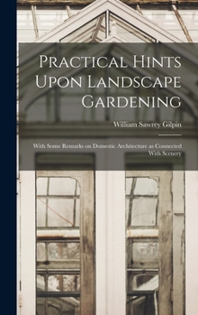 Hardcover Practical Hints Upon Landscape Gardening: With Some Remarks on Domestic Architecture as Connected With Scenery Book
