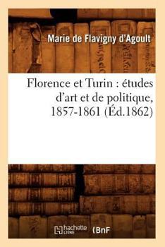 Paperback Florence Et Turin: Études d'Art Et de Politique, 1857-1861 (Éd.1862) [French] Book