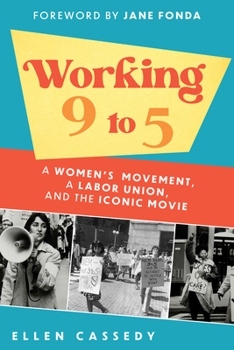 Hardcover Working 9 to 5: A Women's Movement, a Labor Union, and the Iconic Movie Book