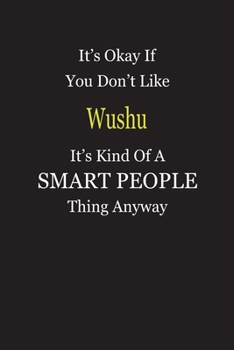 Paperback It's Okay If You Don't Like Wushu It's Kind Of A Smart People Thing Anyway: Blank Lined Notebook Journal Gift Idea Book