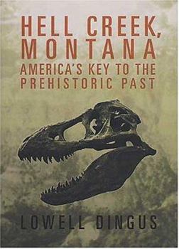 Hardcover Hell Creek, Montana: America's Key to the Prehistoric Past Book