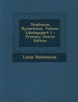 Paperback Stephanus Byzantinus, Volume 3, Part 1 - Primary Source Edition [Greek, Ancient (To 1453)] Book