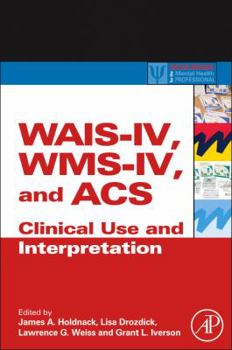 Hardcover Wais-IV, Wms-IV, and Acs: Advanced Clinical Interpretation Book