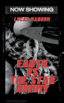 Paperback Earth vs the Star Mummy: A Tale of Alien Terror Book