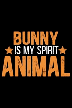 BUNNY Is My Spirit Animal: Cool BUNNY Journal Notebook - Gifts Idea for BUNNY Lovers Notebook for Men & Women.