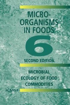 Hardcover Microorganisms in Foods 6: Microbial Ecology of Food Commodities Book