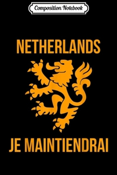 Composition Notebook: Netherlands National Motto Dutch Oranje Lion Nassau  Journal/Notebook Blank Lined Ruled 6x9 100 Pages