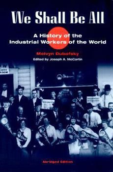 Paperback We Shall Be All: A History of the Industrial Workers of the World (Abridged Ed.) Book