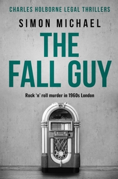 The Fall Guy: Rock 'n' roll murder in 1960s London (Charles Holborne Legal Thrillers) - Book #10 of the Charles Holborne