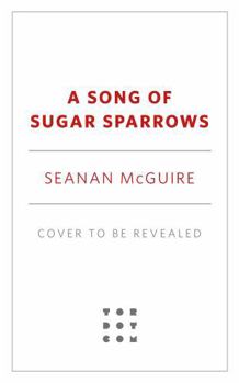 A Song of Sugar Sparrows (Wayward Children, 12) - Book #12 of the Wayward Children