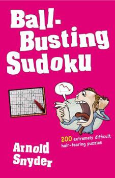 Paperback Ball-Busting Sudoku: 200 Extremely Difficult Hair-Tearing Puzzles Book