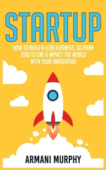 Paperback Startup: How to Build A Lean Business, Go From Zero to One & Impact the World With Your Innovation Book