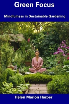 Green Focus: Mindfulness in Sustainable Gardening