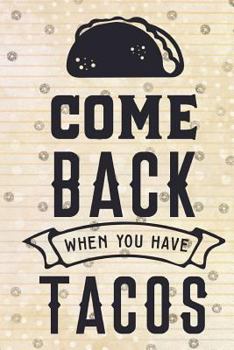 Paperback Come Back When you have Tacos Book