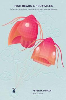 Paperback Fish Heads and Folktales: Reflections on Culture, Family, and Life from a Korean Adoptee Book