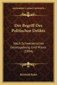 Paperback Der Begriff Des Politischen Delikts: Nach Schweizerischer Gesetzgebung Und Praxis (1894) [German] Book