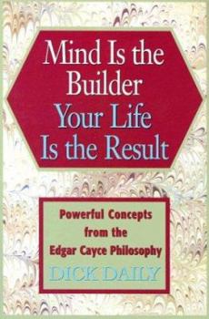 Paperback Mind Is the Builder Your Life Is the Result: Powerful Concepts from the Edgar Cayce Philosophy Book