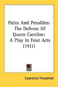 Paperback Pains And Penalties: The Defense Of Queen Caroline: A Play In Four Acts (1911) Book