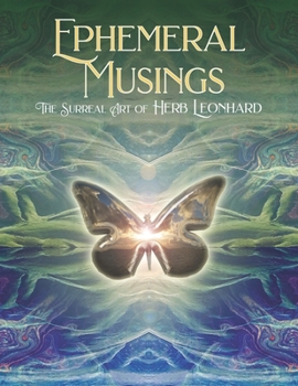 Paperback Ephemeral Musings: The Surreal Art of Herb Leonhard Book