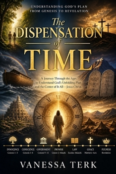 The Dispensation of Time: Understanding God’s Plan from Genesis to Revelation