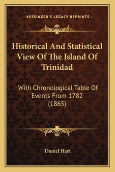 Paperback Historical And Statistical View Of The Island Of Trinidad: With Chronological Table Of Events From 1782 (1865) Book