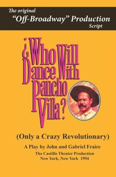 Paperback Who Will Dance With Pancho Villa: The Original "Off-Broadway" Production Book