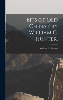 Hardcover Bits of Old China / by William C. Hunter. Book