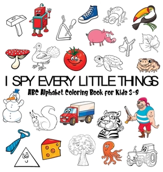 Hardcover I Spy Every Little Thing: ABC Alphabet Coloring Book for Kids 3-8, Hardcover Book