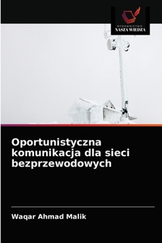 Paperback Oportunistyczna komunikacja dla sieci bezprzewodowych [Polish] Book